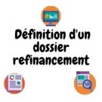 Définition d’un dossier refinancement