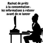 Rachat de prêts à la consommation : les informations à retenir avant de se lancer